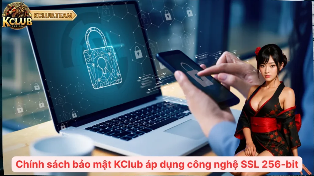 Chính Sách Bảo Mật KClub – Cam Kết An Toàn 100% Mọi Dữ Liệu 2 Chính sách bảo mật KClub áp dụng công nghệ SSL 256-bit