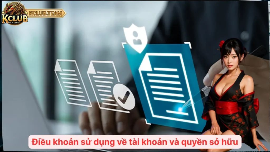 Điều Khoản Sử Dụng Tại KClub – Người Chơi Cần Biết Gì? 2 Điều khoản sử dụng về tài khoản và quyền sở hữu