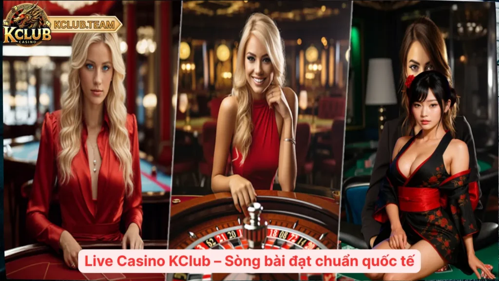 Live Casino KClub – Sòng bài đạt chuẩn quốc tế