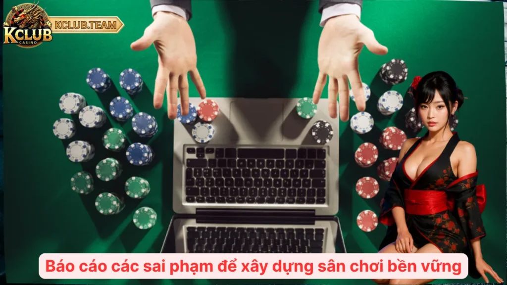Báo cáo các sai phạm để xây dựng sân chơi bền vững